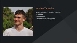 www.oroinc.com
Andrey Yatsenko
Passionate about Symfony & DX
- Trainer
- Developer
- Community Evangelist
 