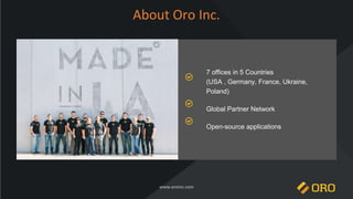 7 offices in 5 Countries
(USA , Germany, France, Ukraine,
Poland)
Global Partner Network
Open-source applications
About Or...