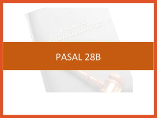 PASAL 28B
 