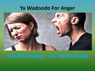 Ya Wadoodo For Anger
Call/WhatsApp : +91-9615555580
 