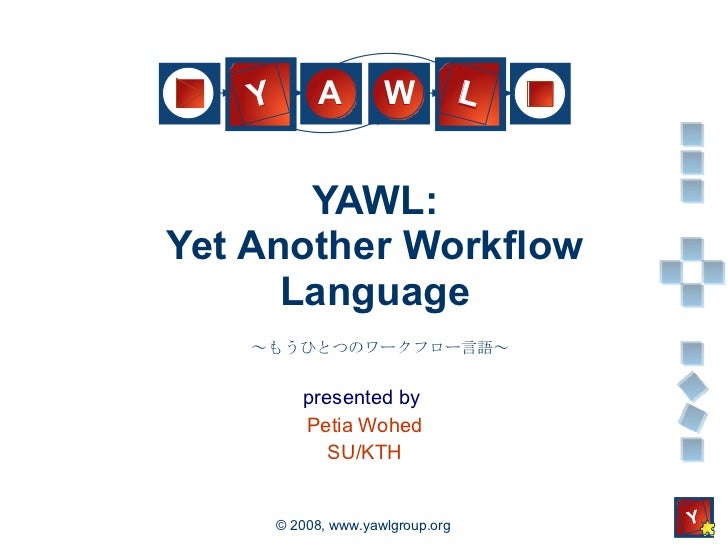 yawl workflow yawl tokyo 2008 petia wohed yawl workflow yawl tokyo 2008 petia wohed