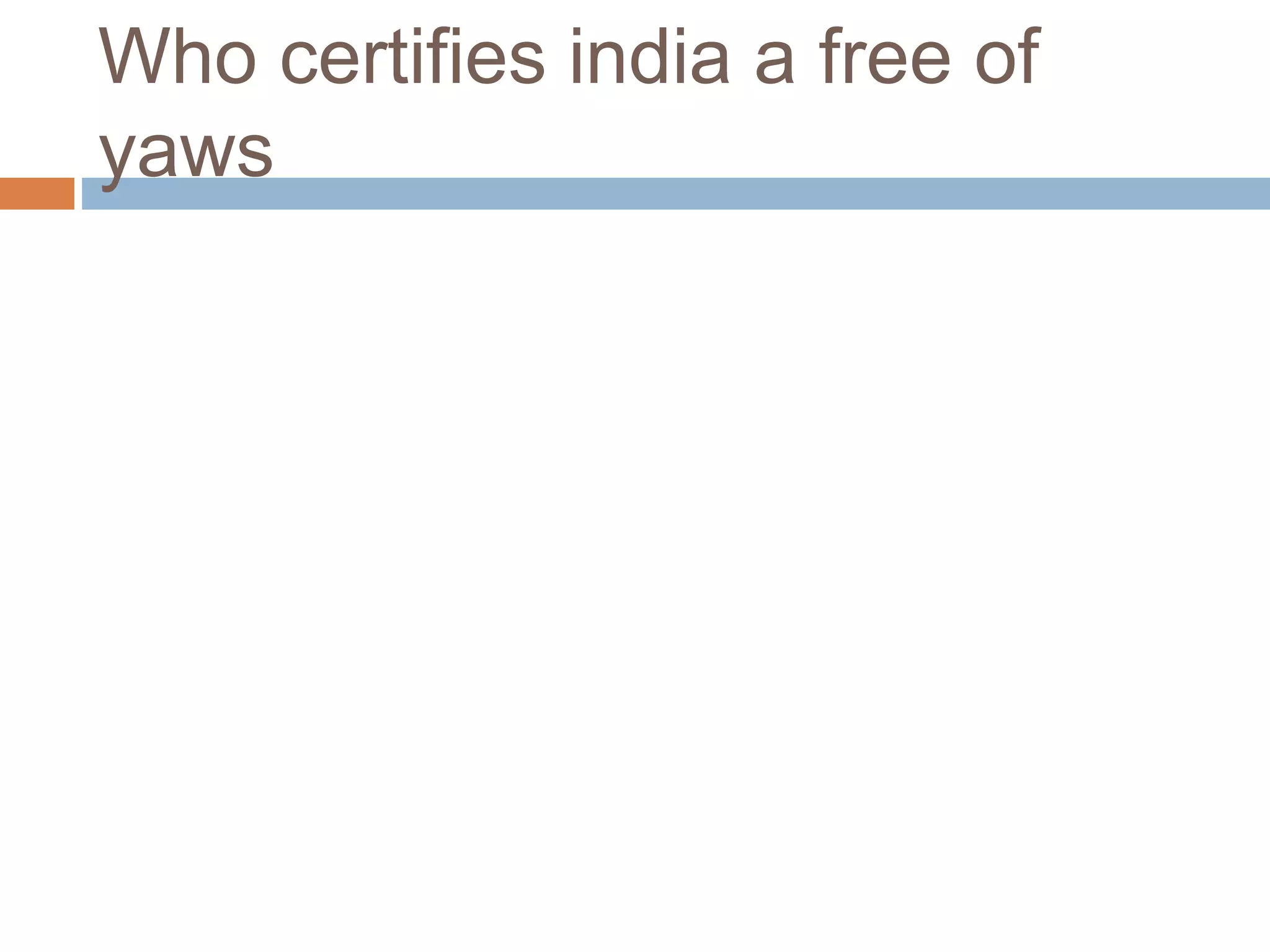 Who certifies india a free of
yaws
 