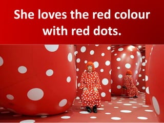 She loves the red colour
with red dots.
 