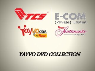 YAYVO DVD COLLECTION
 