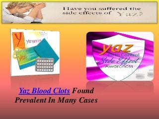 Yaz Blood Clots Found
Prevalent In Many Cases
 
