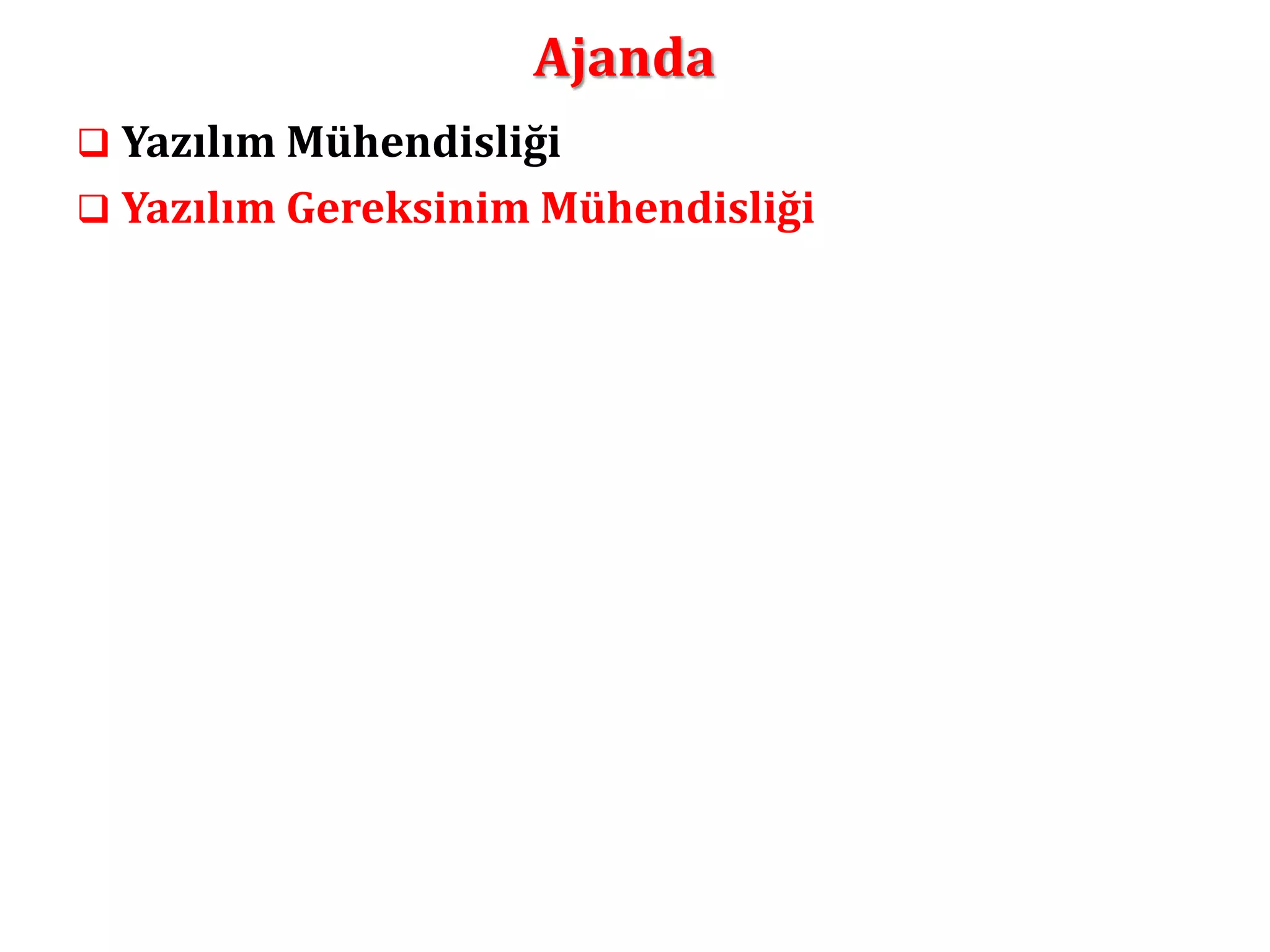 Ajanda 
 Yazılım Mühendisliği 
 Yazılım Gereksinim Mühendisliği 
 