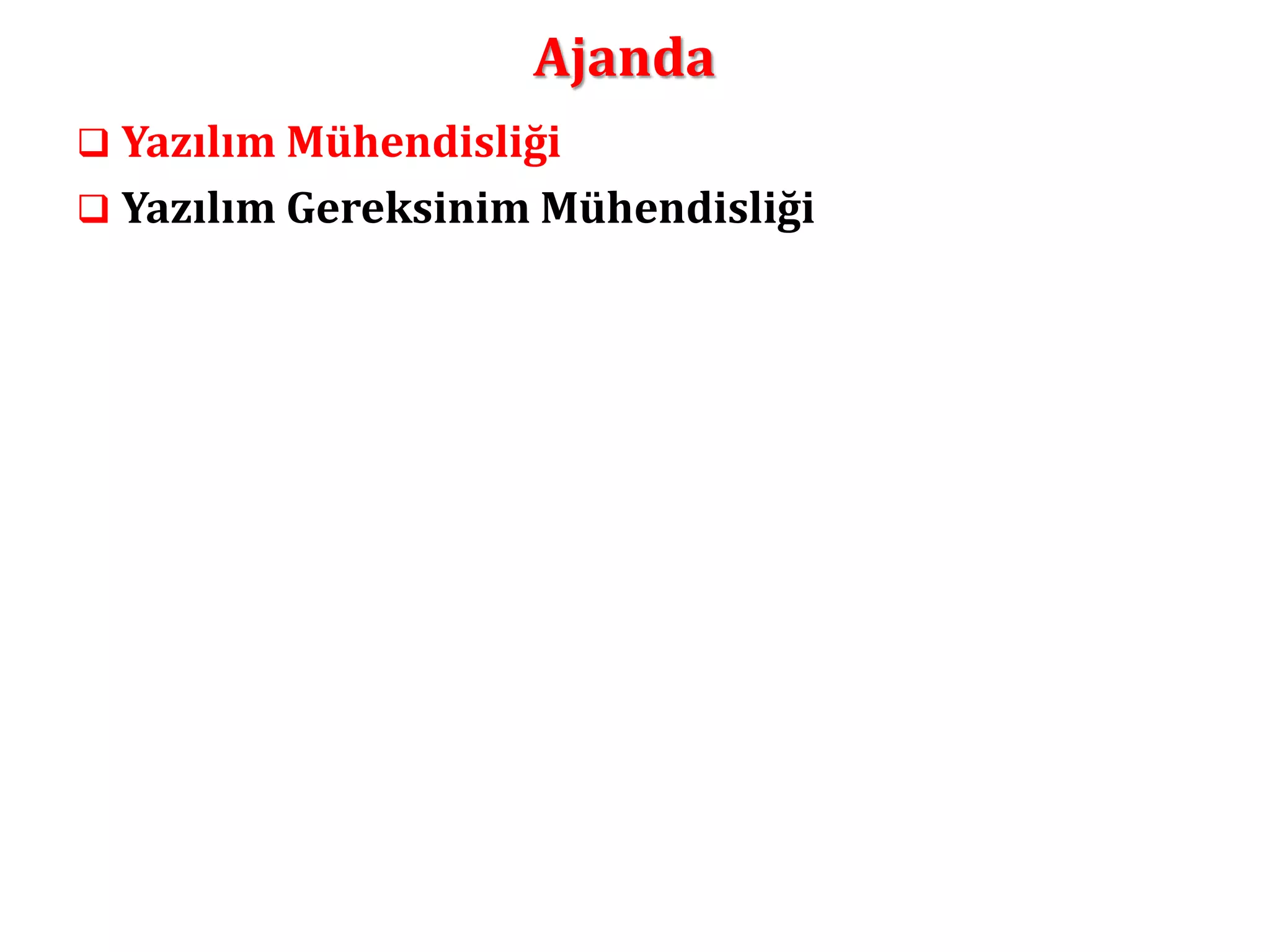 Ajanda 
 Yazılım Mühendisliği 
 Yazılım Gereksinim Mühendisliği 
 