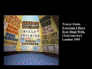 Tracey Emin.  Everyone I Have Ever Slept With,  (Tent interior) London 1995 