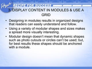 3. DISPLAY CONTENT IN MODULES & USE A GRID <ul><li>Designing in modules results in organized designs that readers can easi...