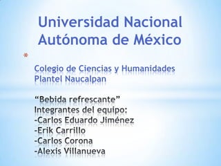 Universidad Nacional
Autónoma de México
*

Colegio de Ciencias y Humanidades
Plantel Naucalpan

 