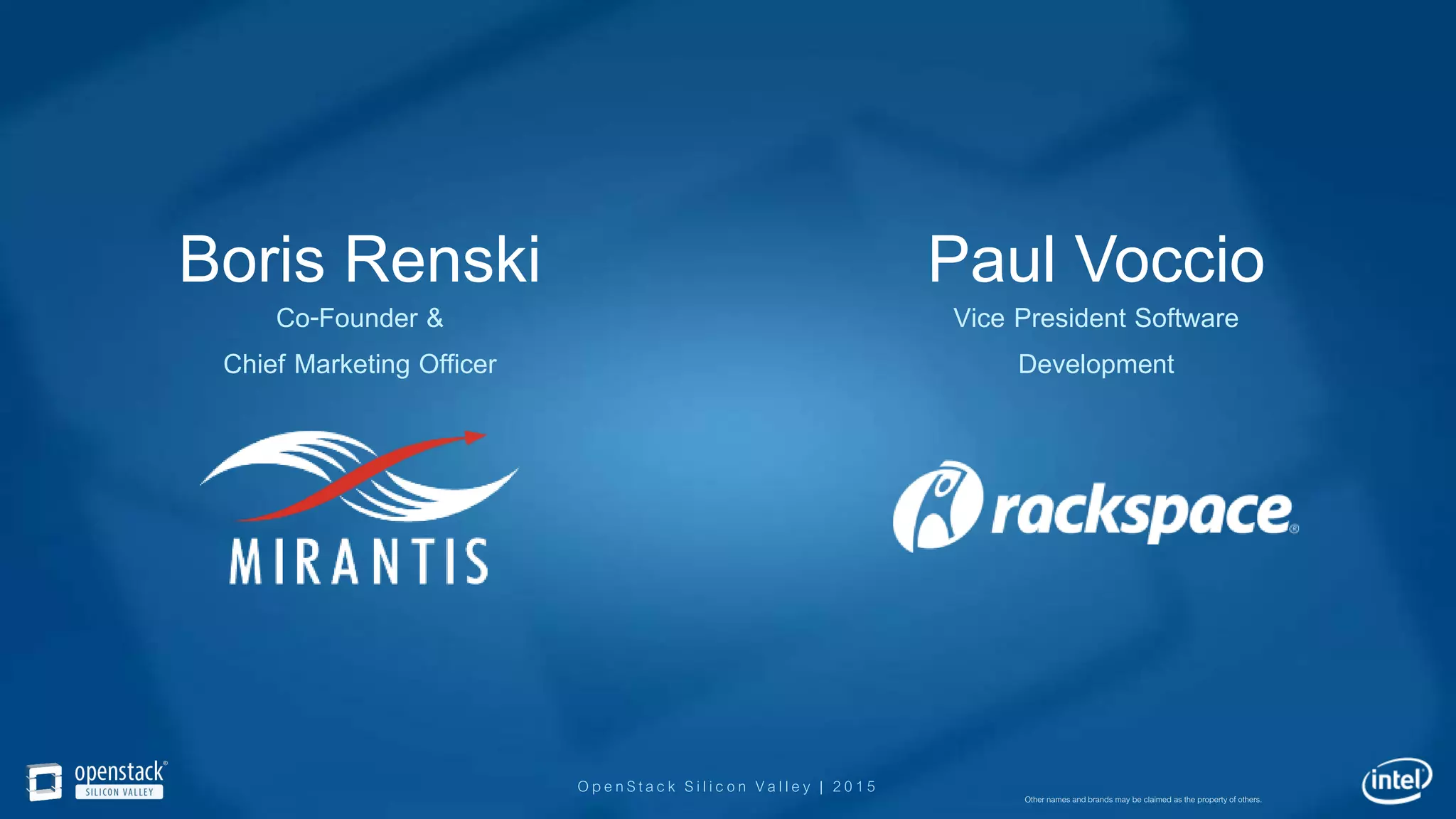 OpenStack Silicon Valley | 2015
Boris Renski
Co-Founder &
Chief Marketing Officer
Paul Voccio
Vice President Software
Development
Other names and brands may be claimed as the property of others.
 