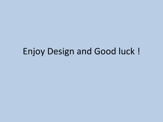 Enjoy Design and Good luck !
 
