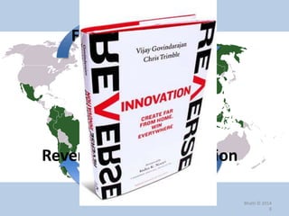 Bhatti © 2014
8
Flow of innovation
Reverse flow of innovation
 