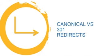 CANONICAL VS
301
REDIRECTS
 