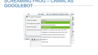SCREAMING FROG – CRAWL AS
GOOGLEBOT
 