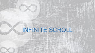INFINITE SCROLL
 