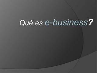 Qué es e-business? 