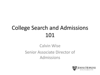 College Search and Admissions
101
Calvin Wise
Senior Associate Director of
Admissions
 