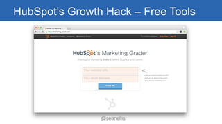 HubSpot’sGrowth Hack –Free Tools 
@seanellis 
 