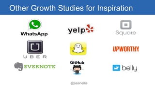 Other Growth Studies for Inspiration 
@seanellis 
 