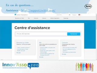 En cas de questions….
Assistance - https://support.twitter.com/
 