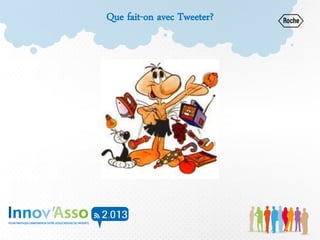 Que fait-on avec Tweeter?
 