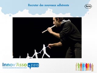 Recruter des nouveaux adhérents
 