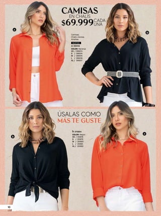 Camisas.
Chalís viscosa.
Amplias.
a
a
b
b
NUEVO
COLOR: Naranja
XS / 399013
S / 399014
M / 399015
L / 399016
XL / 399017
593142
a.
COLOR: Negro
XS / 351678
S / 351679
M / 351680
L / 351681
XL / 351682
575854
b.
MÁS TE GUSTE
ÚSALAS COMO
$69.999
CAMISAS
CADA
UNA
EN CHALÍS
10
 