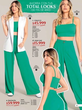 e
TWILL.
TIRO ALTO.
POSTERIOR
SIN BOLSILLOS
c
d
RIB.
CARGADERAS
REMOVIBLES
Pantalón.
Twill. Semiajustado.
COLOR: Verde
6 / 413832
8 / 413833
10 / 413834
12 / 413835
14 / 413836
588321
BURDA
PESADA
PERCHADA
Chaleco.
Burda pesada
perchada. Amplio.
COLOR: Blanco
XS / 411817
S / 411818
M / 411819
L / 411820
XL / 411821
587068
REGULAR $55.999
$45.999
c. CHALECO
Crop top.
Rib. Ajustado.
COLOR: Verde
XS / 413093
S / 413094
M / 413095
L / 413096
XL / 413097
588316
REGULAR $19.999
$15.999
d. CROP TOP
REGULAR $69.999
$59.999
e. PANTALÓN
TOTAL LOOKS
AHORRA CON TUS
DE FIN DE AÑO
15
 