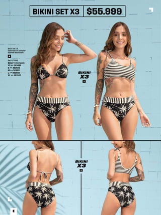 BIKINI SET X3 $55.999
A
BIKINI
X3
A
BIKINI
X3
Bikini set X 3.
Elaborado en poliéster
spandex estampado.
Ref: 577999
Color: Estampado
XS >> 363499
S >> 363500
M >> 363501
L >> 363502
XL >> 363503
A
E
 