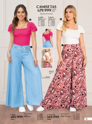 Camisetas. Rib. Ajustada.
$29.999
CAMISETAS
CADA
UNA
COLOR: Fucsia
XS / 410599
S / 410600
M / 410601
L / 410602
XL / 410603
591056
g.
COLOR: Marfil
XS / 322807
S / 322808
M / 322809
L / 322810
XL / 322811
569432
h.
g h
Jean. chambray.
Amplio.
COLOR: Azul
6 / 315166
8 / 315167
10 / 315168
12 / 315169
14 / 315170
568162
$85.999
i. JEAN
Pantalón tiro alto.
Twill. Amplio.
COLOR: Estampado
6 / 367446
8 / 367447
10 / 367448
12 / 367449
14 / 367450
578568
$69.999
j. PANTALÓN
j
i
PANTALÓN
TIRO ALTO
TWILL
JEAN TIRO
ALTO CHAMBRAY
35
 
