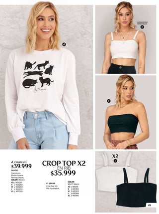 b
CROP TOP X2
$35.999
COLOR:
Marfil-Negro
XS /400161
S / 400162
M / 400163
L / 400164
XL / 400165
Crop top X 2.
Rib. Ajustados.
RIB.
CARGADERAS
REMOVIBLES
Camibuzo.
Burda liviana.
Semiajustada.
COLOR: Blanco
XS /400201
S / 400202
M / 400203
L / 400204
XL / 400205
d. CAMIBUZO
$39.999
584760
NUEVO
X2
e
d
e
e
584748
e.
EN RIB
CARGADERAS
REMOVIBLES
49
 