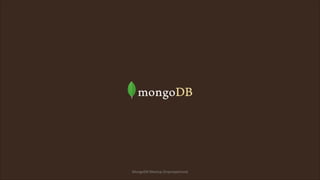 MongoDB Meetup Dnipropetrovsk

 