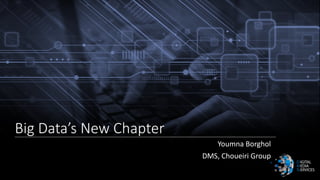 Big Data’s New Chapter
Youmna Borghol
DMS, Choueiri Group
 