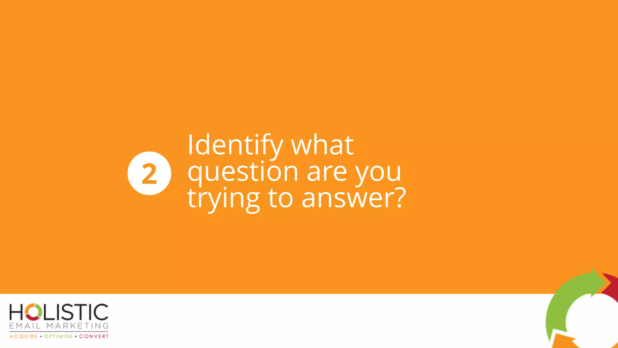Identify what
question are you
trying to answer?
2
 