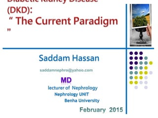 Saddam Hassan
lecturer of Nephrology
Nephrology UNIT
Benha University
saddamnephro@yahoo.com
 