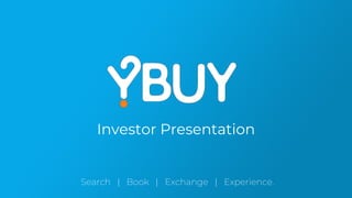 Search | Book | Exchange | Experience.
Investor Presentation
 