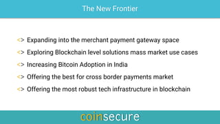 The New Frontier
Expanding into the merchant payment gateway space
Exploring Blockchain level solutions mass market use ca...