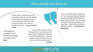 "I am not affiliated with Coinsecure
but I am very good friend of Benson
and know people behind this team
from at least 3 ...