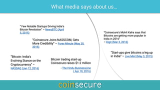 “Coinsecure's Mohit Kalra says that
Bitcoins are getting more popular in
India in 2016”
– Digit (Mar 3, 2016)
“Bitcoin: In...
