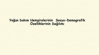 Yoğun bakım Hemşirelerinin Sosyo-Demografik
Özelliklerinin Dağılımı
 