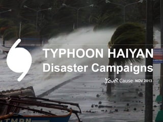 TYPHOON HAIYAN
Disaster Campaigns
NOV 2013

 