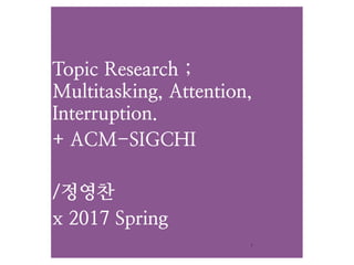Topic research : Multitasking, Attention, Interruption