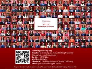 Jingyuan Courtyard 3, Peking University, 5 Yiheyuan Road, Haidian District, Beijing, China 100871
yenchingacademy.org
Facebook: Yenching Academy of Peking University
Instagram: yenchingacademy
Twitter: @PKUYCA
WeChat: PKUYCA
LinkedIn: Yenching Academy of Peking University
Email: yca-admissions@pku.edu.cn
 