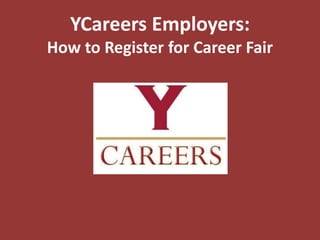 YCareers Employers:
How to Register for Career Fair
 