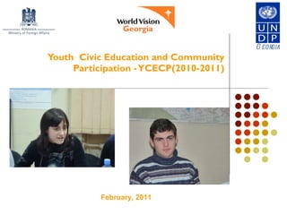 Youth  Civic Education and Community Participation - YCECP(2010-2011) Georgia February, 2011 