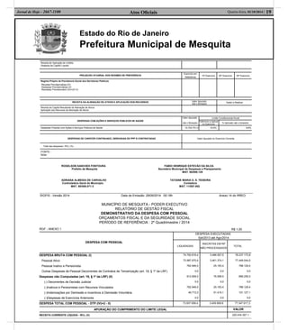 Estado do Rio de Janeiro
Prefeitura Municipal de Mesquita
Atos Oﬁciais 19Quarta-feira, 01/10/2014 |Jornal de Hoje - 2667-1100
ROGELSON SANCHES FONTOURA FABIO HENRIQUE ESTEVÃO DA SILVA
Prefeito de Mesquita Secretário Municipal de Despesas e Planejamento
MAT. 60/008.129
ADRIANA ALMEIDA DE CARVALHO TATIANE MARIA O. S. TEIXEIRA
Controladora Geral do Município. Contadora
MAT. 60/008.071-3 MAT. 11/007.652
SIGFIS - Versão 2014 Data de Emissão: 29/09/2014 05:18h Anexo 14 do RREO
Receita de Operação de Crédito
Despesa de Capital Líquida
PROJEÇÃO ATUARIAL DOS REGIMES DE PREVIDÊNCIA
Exercício em
Referência
10º Exercício 20º Exercício 35º Exercício
Regime Próprio de Previdencia Social dos Servidores Públicos
Receitas Previdenciárias (IV)
Despesas Previdenciárias (V)
Resultado Previdenciário (VI)=(IV-V)
RECEITA DA ALIENAÇÃO DE ATIVOS E APLICAÇÃO DOS RECURSOS Valor Apurado
Até o Bimestre
Saldo a Realizar
Receita de Capital Resultante da Alienação de Ativos
Aplicação dos Recursos da Alienação de Ativos
DESPESAS COM AÇÕES E SERVIÇOS PÚBLICOS DE SAÚDE
Valor Apurado
Até o Bimestre
Limite Constitucional Anual
%Mínimo a Aplicar
no Exercício
% Aplicado até o bimestre
Despesas Próprias com Ações e Serviços Públicos de Saúde 10.703.751,0 15,0% 9,8%
DESPESAS DE CARÁTER CONTINUADO, DERIVADAS DE PPP´S CONTRATADAS Valor Apurado no Exercício Corrente
Total das despesas / RCL (%)
FONTE :
Nota :
MUNICÍPIO DE MESQUITA - PODER EXECUTIVO
RELATÓRIO DE GESTÃO FISCAL
DEMONSTRATIVO DA DESPESA COM PESSOAL
ORÇAMENTOS FISCAL E DA SEGURIDADE SOCIAL
PERÍODO DE REFERÊNCIA : 2º Quadrimestre / 2014
RGF - ANEXO 1 R$ 1,00
DESPESA COM PESSOAL
DESPESA EXECUTADAS
Set/2013 até Ago/2014
LIQUIDADAS
INSCRITAS EM RP
NÃO PROCESSADOS
TOTAL
DESPESA BRUTA COM PESSOAL (I)
Pessoal Ativo
Pessoal Inativo e Pensionista
Outras Despesas de Pessoal Decorrentes de Contratos de Terceirização (art. 18, § 1º da LRF)
Despesas não Computadas (art. 19, § 1º da LRF) (II)
(-) Decorrentes de Decisão Judicial
(-)Inativos e Pensionistas com Recursos Vinculados
(-)Indenizações por Demissão e Incentivos à Demissão Voluntária
(-)Despesas de Exercícios Anteriores
74.750.616,4
73.987.670,4
762.946,0
0,0
812.658,0
0,0
762.946,0
49.712,0
0,0
3.486.557,5
3.461.374,1
25.183,4
0,0
76.598,5
0,0
25.183,4
51.415,1
0,0
78.237.173,8
77.449.044,5
788.129,4
0,0
889.256,5
0,0
788.129,4
101.127,1
0,0
DESPESA TOTAL COM PESSOAL - DTP (IV)=(I - II) 73.937.958,4 3.409.958,9 77.347.917,3
APURAÇÃO DO CUMPRIMENTO DO LIMITE LEGAL VALOR
RECEITA CORRENTE LÍQUIDA - RCL (V) 220.434.307,1
 