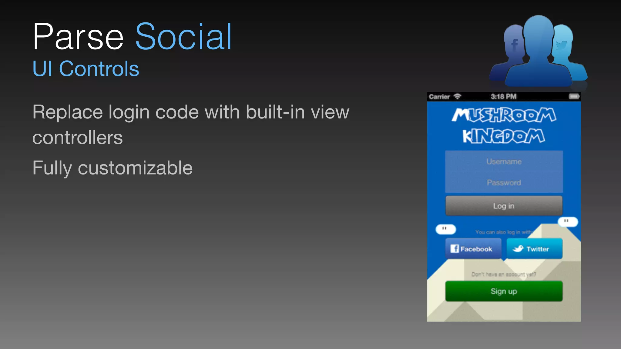 UI Controls
Parse Social
Replace login code with built-in view 
controllers

Fully customizable
 