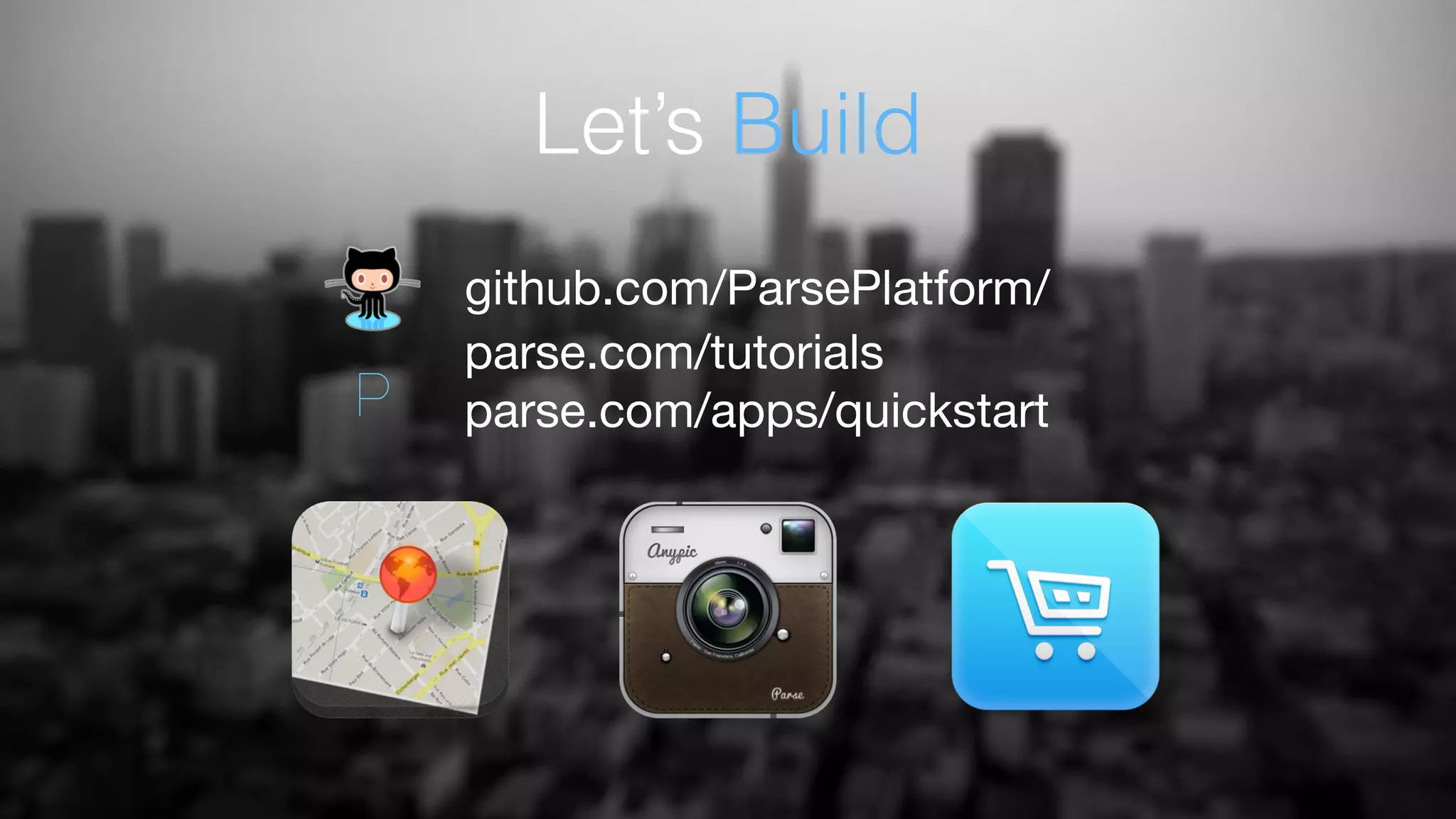 Let’s Build
parse.com/tutorials 
parse.com/apps/quickstart
github.com/ParsePlatform/
P
 