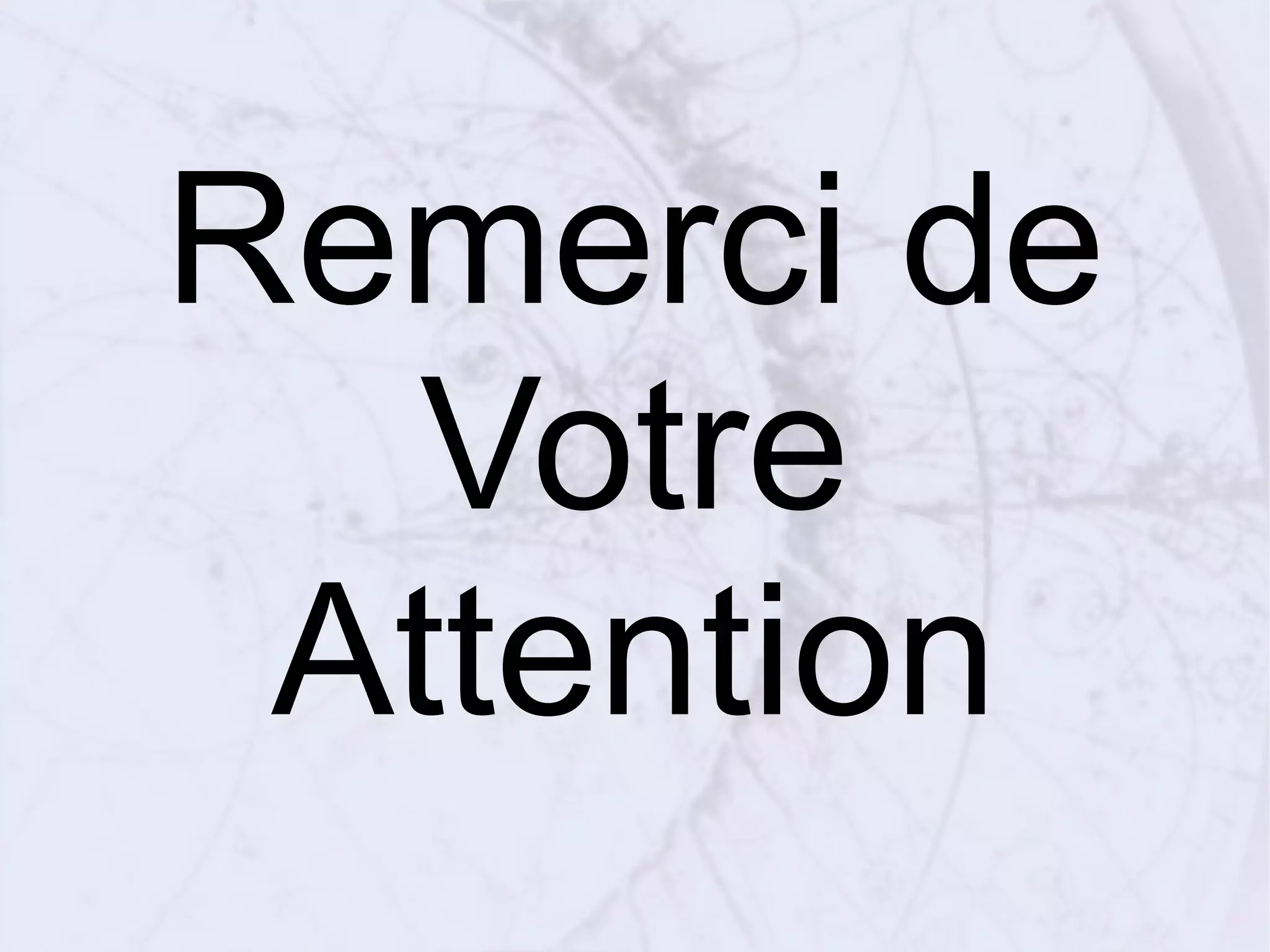 Remerci de
Votre
Attention
 